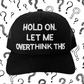 Hold On. Let me Overthink This -  Trucker Cap