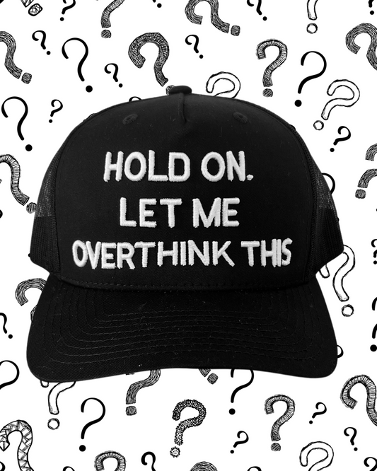 Hold On. Let me Overthink This -  Trucker Cap
