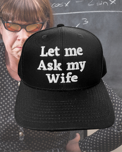 "LET ME ASK MY WIFE" TRUCKER HAT